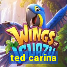 ted carina